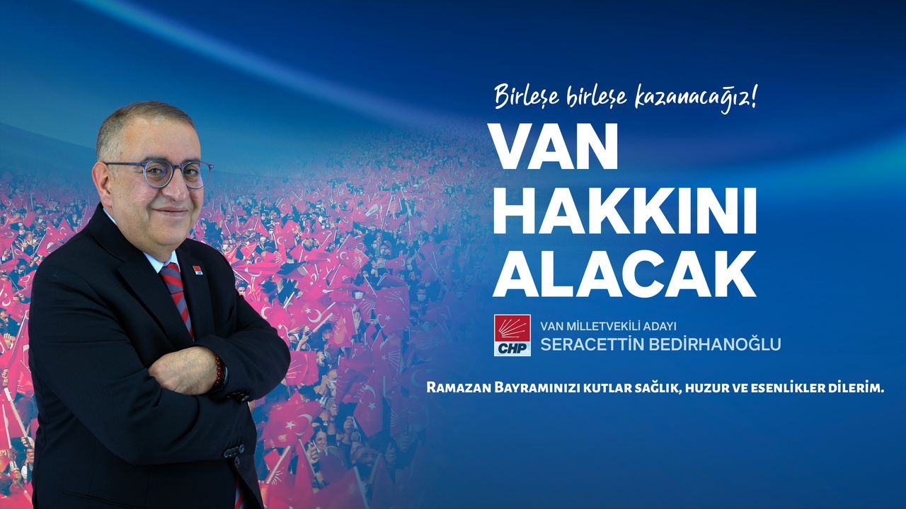 CHP Van 1. Sıra milletvekili adayı Seracettin Bedirhanoğlu‘dan bayram mesajı