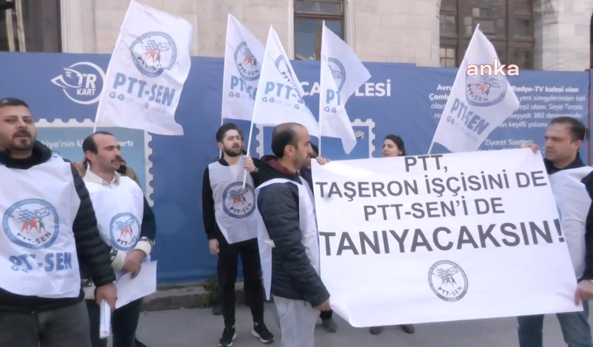 PTT-SEN: “Taşeron işçilik kaldırılsın, PTT işçilerini tanısın”